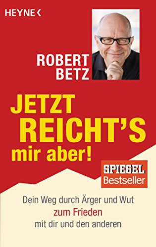 Jetzt reicht's mir aber!: Dein Weg durch Ärger und Wut zum Frieden mit dir und den anderen Jetzt reicht's mir aber!: Dein Weg durch Ärger und Wut zum Frieden mit dir und den anderen