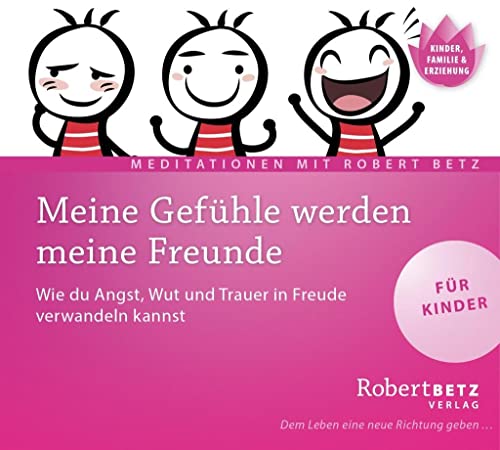 Meine Gefühle werden meine Freunde - Meditations-CD für Kinder: Wie du Angst, Wut und Trauer in Freude verwandeln kannst