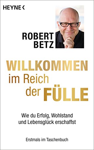 Willkommen im Reich der Fülle: Wie du Erfolg, Wohlstand und Lebensglück erschaffst Willkommen im Reich der Fülle: Wie du Erfolg, Wohlstand und Lebensglück erschaffst von HEYNE