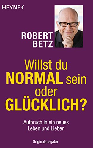 Willst du normal sein oder glücklich?: Aufbruch in ein neues Leben und Lieben von HEYNE