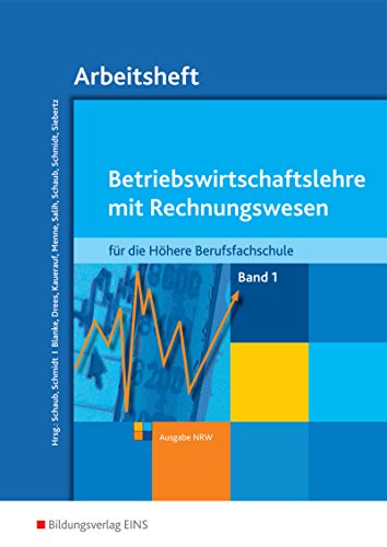 Betriebswirtschaftslehre mit Rechnungswesen / für die Fachhochschulreife - Ausgabe Nordrhein-Westfalen: Betriebswirtschaftslehre mit Rechnungswesen / ... Nordrhein-Westfalen / Band 1: Arbeitsheft