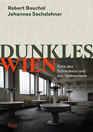 Dunkles Wien: Orte des Schreckens und des Verbrechens von Styria Verlag