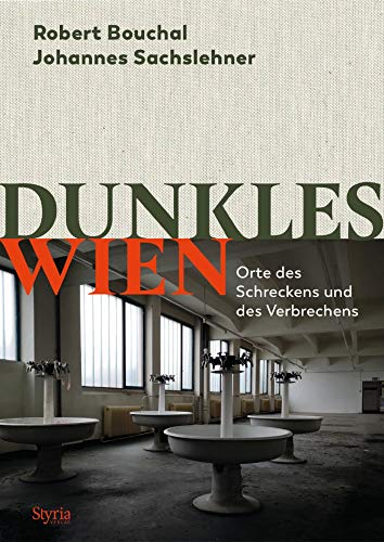 Dunkles Wien: Orte des Schreckens und des Verbrechens