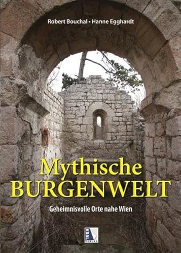 Mythische Burgenwelt: Geheimnisvolle Orte nahe Wien von Kral, Berndorf