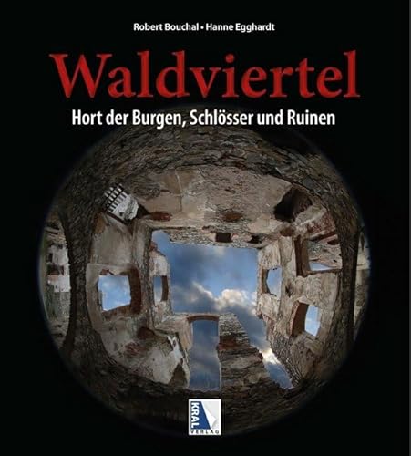Waldviertel: Hort der Burgen, Schlösser und Ruinen