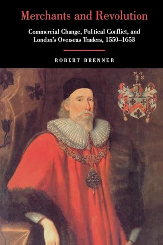 Merchants and Revolution: Commercial Change, Political Conflict, and London's Overseas Traders, 1550-1653 Merchants and Revolution: Commercial Change, Political Conflict, and London's Overseas Traders, 1550-1653