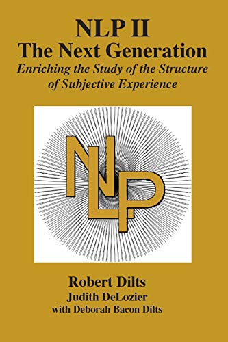 NLP II: The Next Generation: Enriching the Study of the Structure of Subjective Experience von Dilts Strategy Group