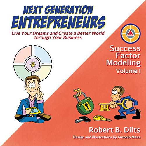 Next Generation Entrepreneurs: Live Your Dreams and Create a Better World Through Your Business (Success Factor Modeling, Band 1)