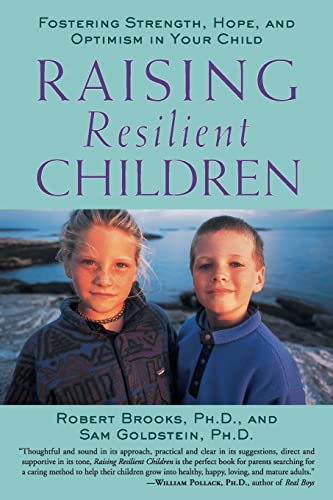 Raising Resilient Children: Fostering Strength, Hope, and Optimism in Your Child