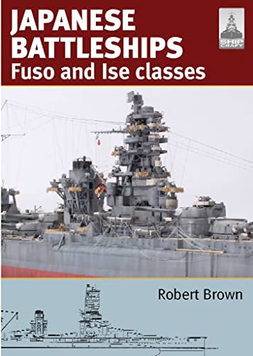 Japanese Battleships: Fuso and Ise Classes: Fuso & Ise Classes (Shipcraft, Band 24) von Seaforth Publishing