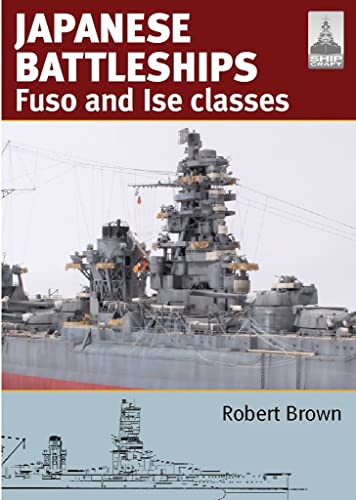 Japanese Battleships: Fuso and Ise Classes: Fuso & Ise Classes (Shipcraft, Band 24) Japanese Battleships: Fuso and Ise Classes: Fuso & Ise Classes (Shipcraft, Band 24)