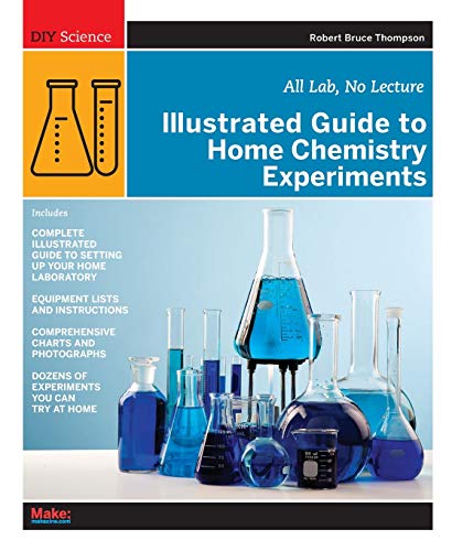 Illustrated Guide to Home Chemistry Experiments: All Lab, No Lecture (Diy Science) von Maker Media, Inc
