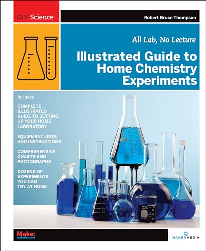 Illustrated Guide to Home Chemistry Experiments: All Lab, No Lecture (Diy Science) von Maker Media, Inc