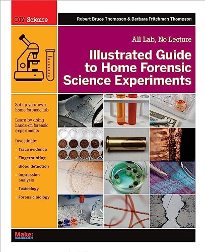 Illustrated Guide to Home Forensic Science Experiments: All Lab, No Lecture (Diy Science) von Make Community, LLC