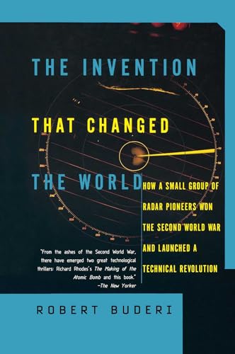 The Invention That Changed the World: How a Small Group of Radar Pioneers Won the Second World War and Launched a Technological Revolution (Sloan Technology Series)