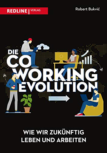 Die Coworking-Evolution: Wie wir zukünftig leben und arbeiten