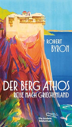 Der Berg Athos - Reise nach Griechenland: Aus dem Englischen von Niklas Hoffmann-Walbeck, mit einem Nachwort von Wieland Freund (Die Andere Bibliothek, Band 422)