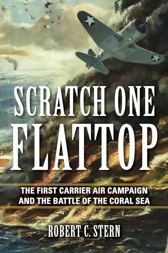 Scratch One Flattop: The First Carrier Air Campaign and the Battle of the Coral Sea (Twentieth-century Battles)