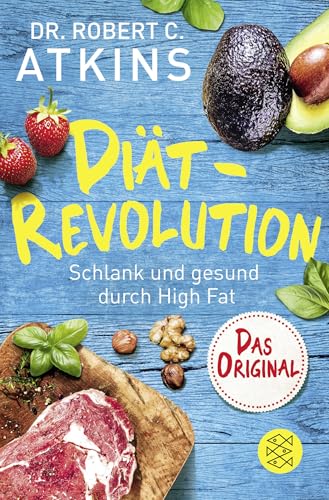 Diät-Revolution: Schlank und gesund durch High Fat – Das Original