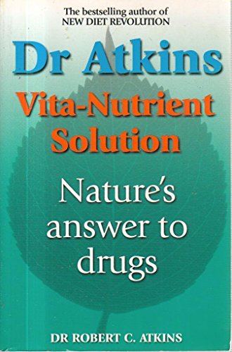 Dr Atkins' Vita-nutrient Solution: Your Complete Guide To Natural Health