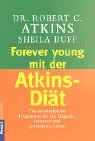 Forever young mit der Atkins-Diät: Das revolutionäre Programm für ein längeres, besseres und gesünderes Leben von Goldmann Verlag