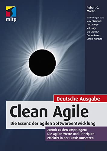 Clean Agile. Die Essenz der agilen Softwareentwicklung - Zurück zu den Ursprüngen: Die agilen Werte und Prinzipien effektiv in der Praxis umsetzen (mitp Professional) von MITP Verlags GmbH