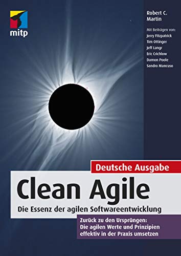 Clean Agile. Die Essenz der agilen Softwareentwicklung - Zurück zu den Ursprüngen: Die agilen Werte und Prinzipien effektiv in der Praxis umsetzen (mitp Professional)