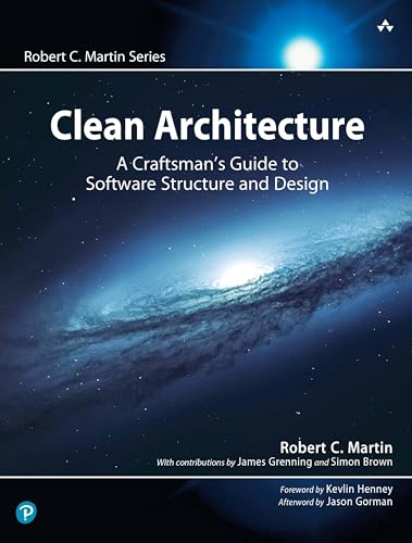 Clean Architecture: A Craftsman's Guide to Software Structure and Design: A Craftsman's Guide to Software Structure and Design (Robert C. Martin Series)