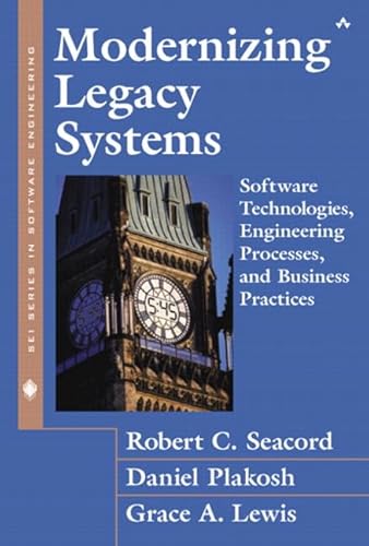 Modernizing Legacy Systems: Software Technologies, Engineering Processes, and Business Practices (Sei Series in Software Engineering)