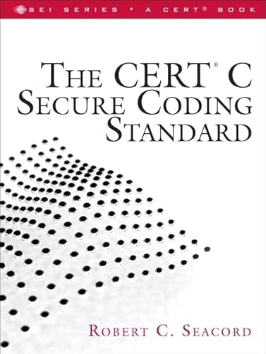 The CERT C Secure Coding Standard (Sei Series in Software Engineering)