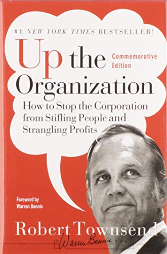 Up the Organization: How to Stop the Corporation from Stifling People and Strangling Profits (Warren Bennis Signature Series)
