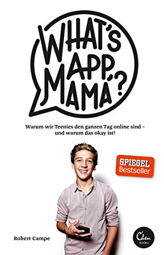 What's App, Mama?: Warum wir Teenies den ganzen Tag online sind - und warum das okay ist! von Eden Books