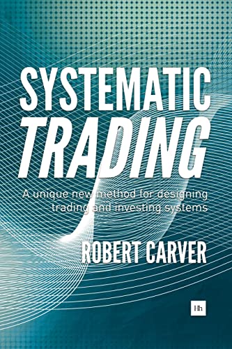 Systematic Trading: A unique new method for designing trading and investing systems von Harriman House