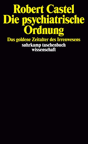 Die psychiatrische Ordnung: Das goldene Zeitalter des Irrenwesens (suhrkamp taschenbuch wissenschaft) von Suhrkamp Verlag