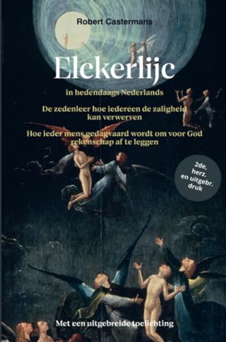 Elckerlijc in hedendaags Nederlands: De zedenleer hoe iedereen de zaligheid kan verwerven, Hoe ieder mens gedagvaard wordt om voor God rekenschap af te leggen von Brave New Books