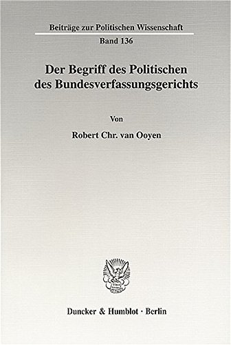 Der Begriff des Politischen des Bundesverfassungsgerichts. (Beiträge zur Politischen Wissenschaft) von Duncker & Humblot
