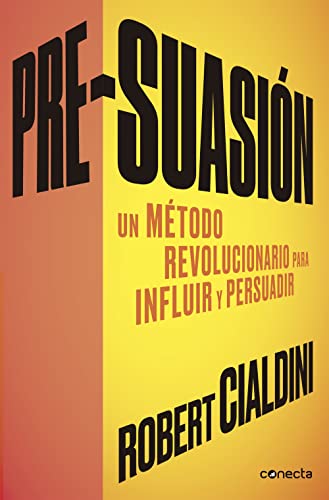 Pre-suasion / Per-suation: Un método revolucionario para influir y persuadir (Conecta)