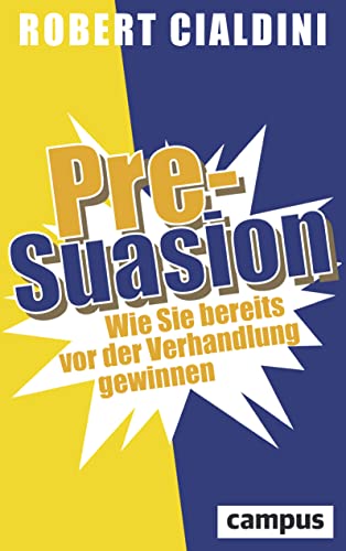 Pre-Suasion: Wie Sie bereits vor der Verhandlung gewinnen von Campus Verlag GmbH