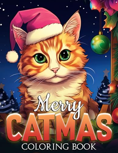 Merry Catmas Coloring Book: Funny Winter with Playful Kitten Coloring Pages Adorable Pets in Charming Holiday Scenes Designs for All Ages Stress Relief and Relaxation