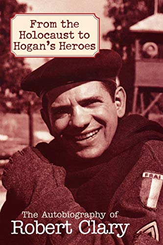 From the Holocaust to Hogan's Heroes: The Autobiography Of Robert Clary von Taylor Trade Publishing