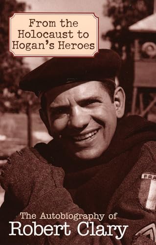 From the Holocaust to Hogan's Heroes: The Autobiography Of Robert Clary From the Holocaust to Hogan's Heroes: The Autobiography Of Robert Clary von Taylor Trade Publishing