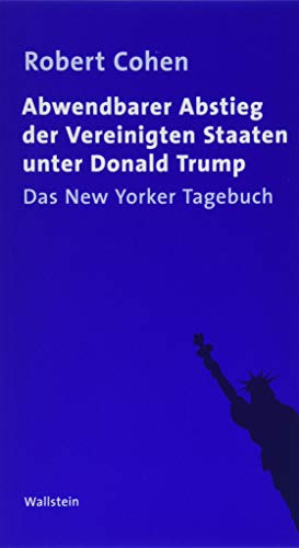 Abwendbarer Abstieg der Vereinigten Staaten unter Donald Trump: Das New Yorker Tagebuch Abwendbarer Abstieg der Vereinigten Staaten unter Donald Trump: Das New Yorker Tagebuch