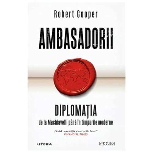 Ambasadorii. Diplomatia De La Machiavelli Pana In Timpurile Moderne von Litera