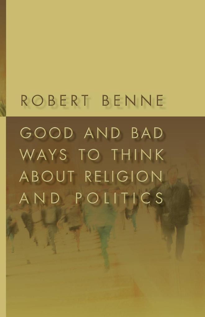 Good and Bad Ways to Think about Religion and Politics von Wm. B. Eerdmans Publishing Company