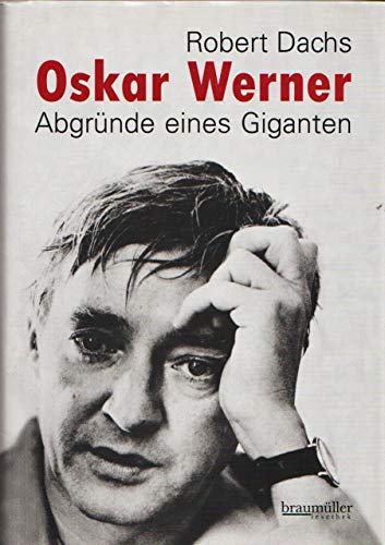 Oskar Werner: Abgründe eines Giganten von Braumüller