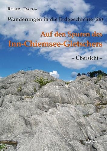 Auf den Spuren des Inn-Chiemsee-Gletschers Übersicht : Karte zu Wanderungen in die Erdgeschichte 26