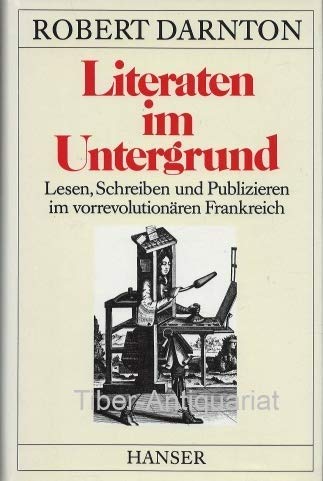 Literaten im Untergrund: Lesen, Schreiben und Publizieren im vorrevolutionären Frankreich