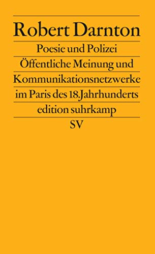 Poesie und Polizei: Öffentliche Meinung und Kommunikationsnetzwerke im Paris des 18. Jahrhunderts (edition suhrkamp)