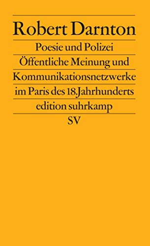 Poesie und Polizei: Öffentliche Meinung und Kommunikationsnetzwerke im Paris des 18. Jahrhunderts (edition suhrkamp) von Suhrkamp Verlag