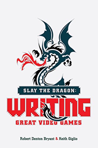 Slay the Dragon: Writing Great Video Games von Michael Wiese Productions
